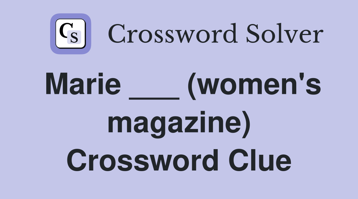 Marie ___ (women's magazine) Crossword Clue