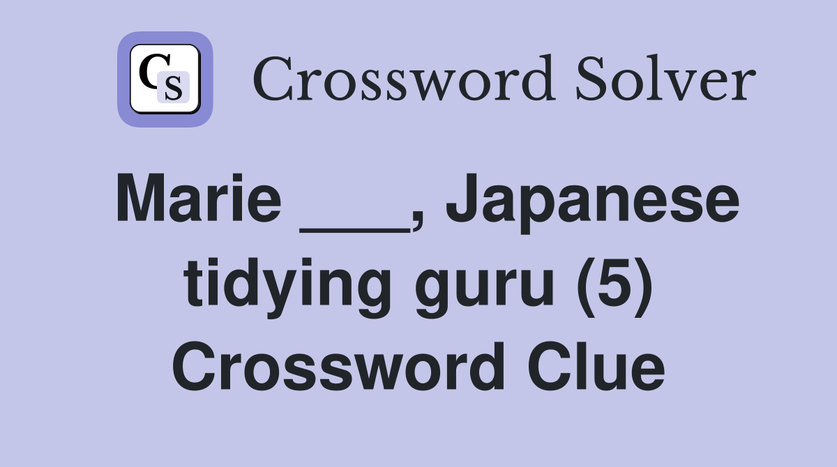 Marie ___, Japanese tidying guru (5) Crossword Clue