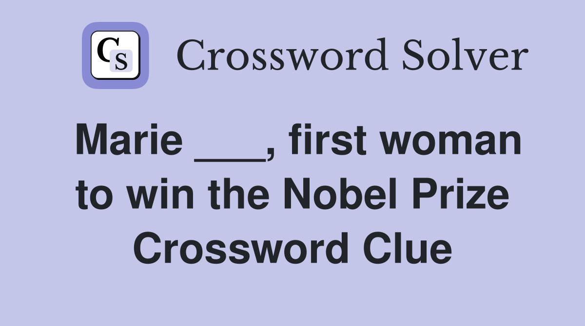 Marie ___, first woman to win the Nobel Prize Crossword Clue