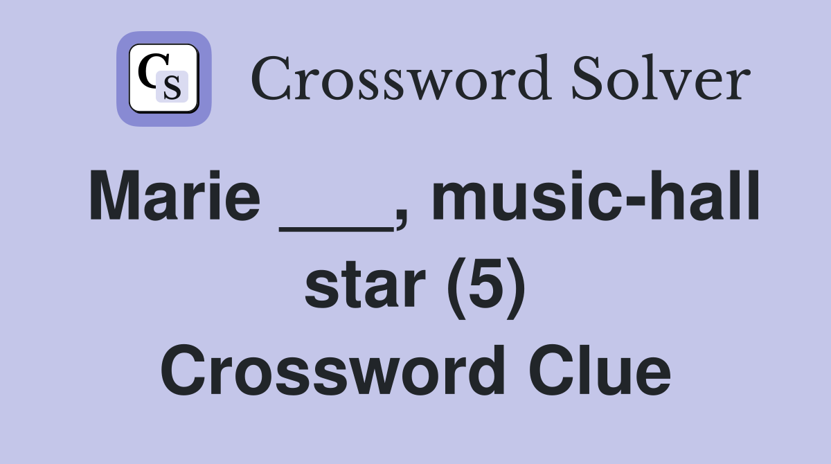 Marie ___, music-hall star (5) Crossword Clue