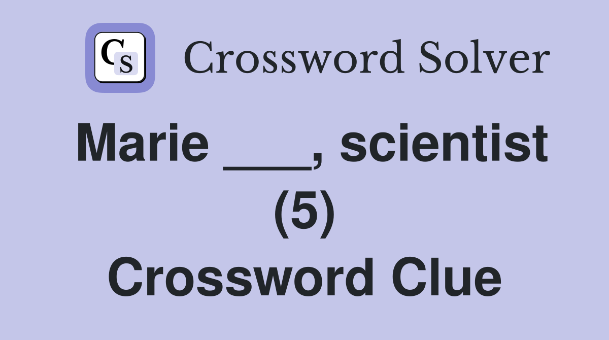 Marie ___, scientist (5) Crossword Clue