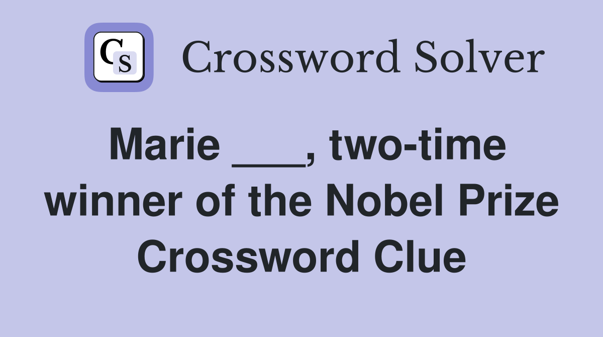 Marie ___, two-time winner of the Nobel Prize Crossword Clue
