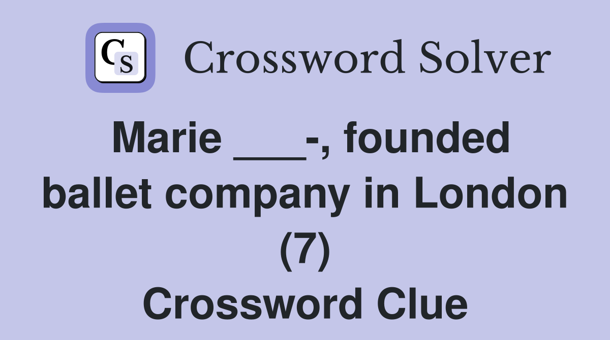 Marie ___-, founded ballet company in London (7) Crossword Clue