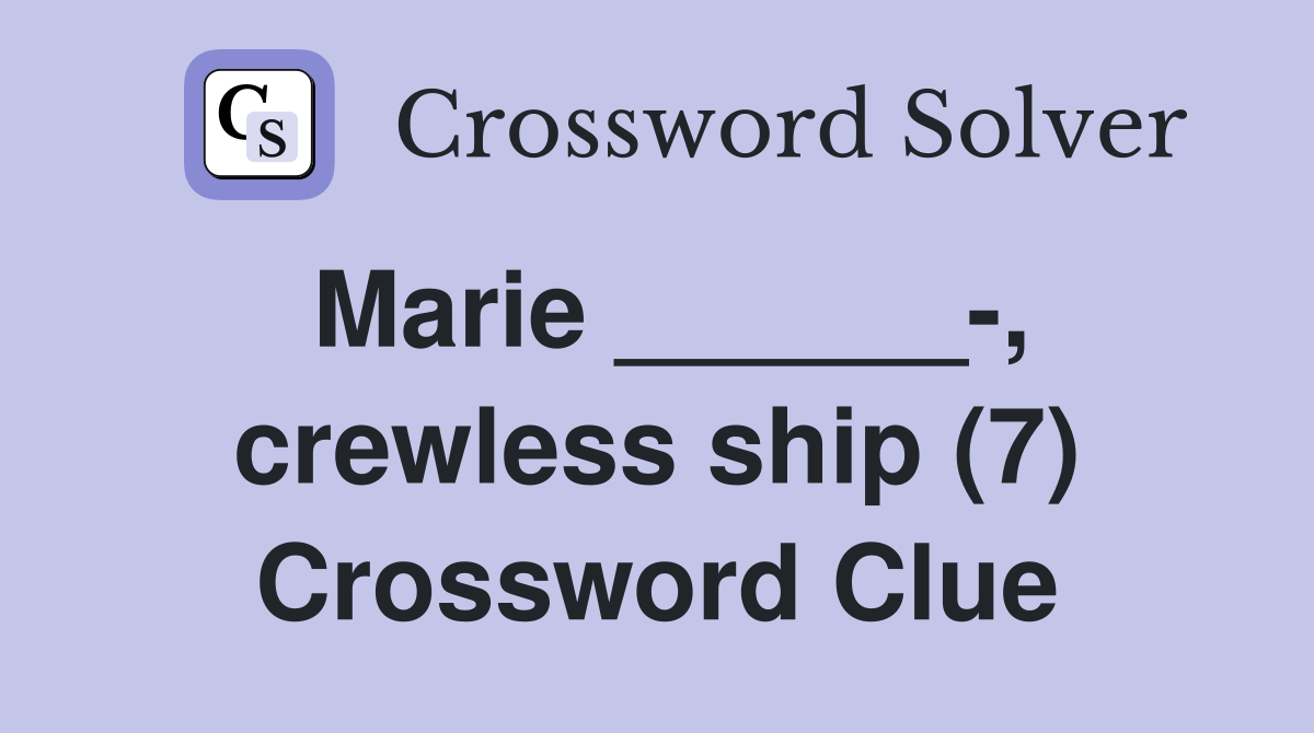 Marie ______-, crewless ship (7) Crossword Clue