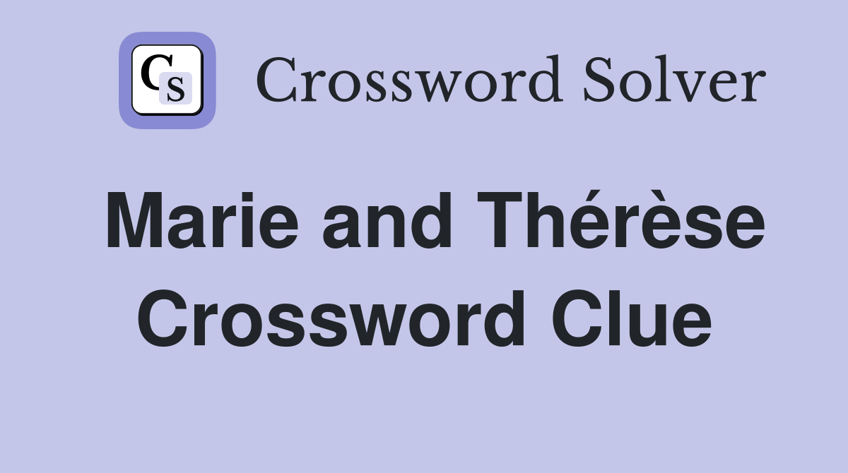 Marie and Thérèse Crossword Clue