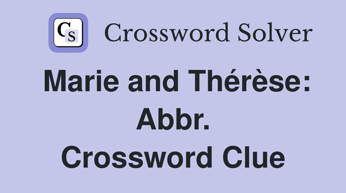 Marie and Thérèse: Abbr. Crossword Clue