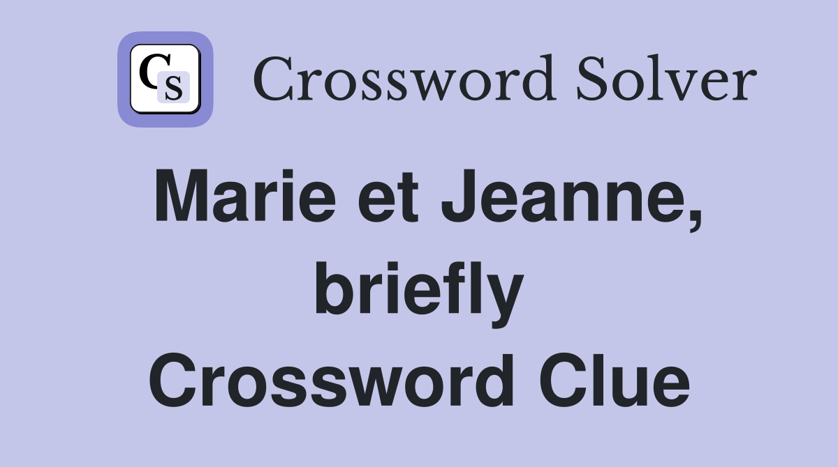 Marie et Jeanne, briefly Crossword Clue