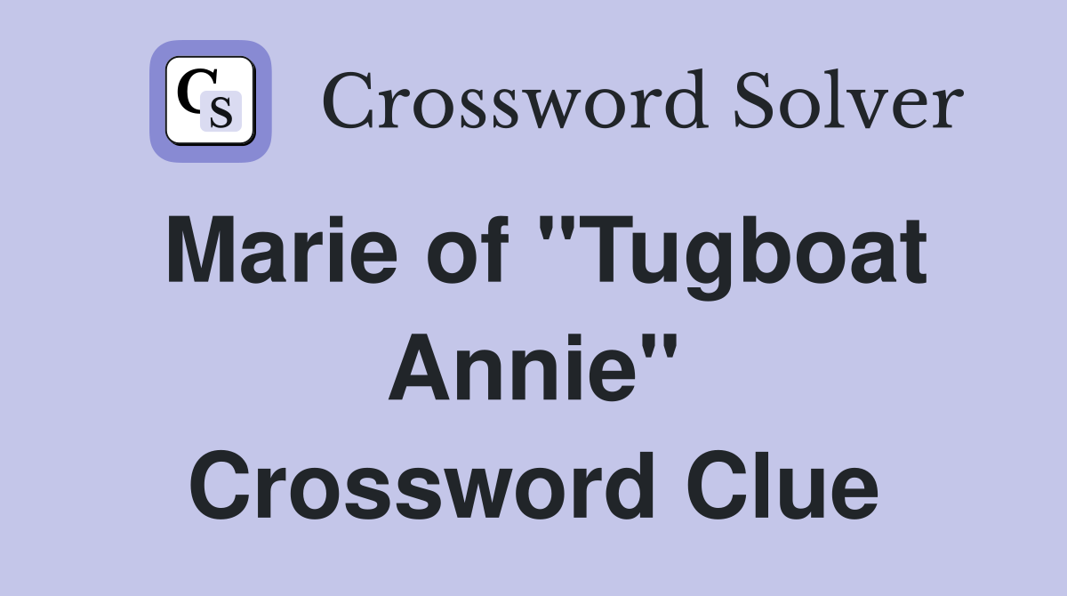 Marie of "Tugboat Annie" Crossword Clue