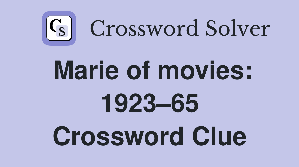 Marie of movies: 1923–65 Crossword Clue