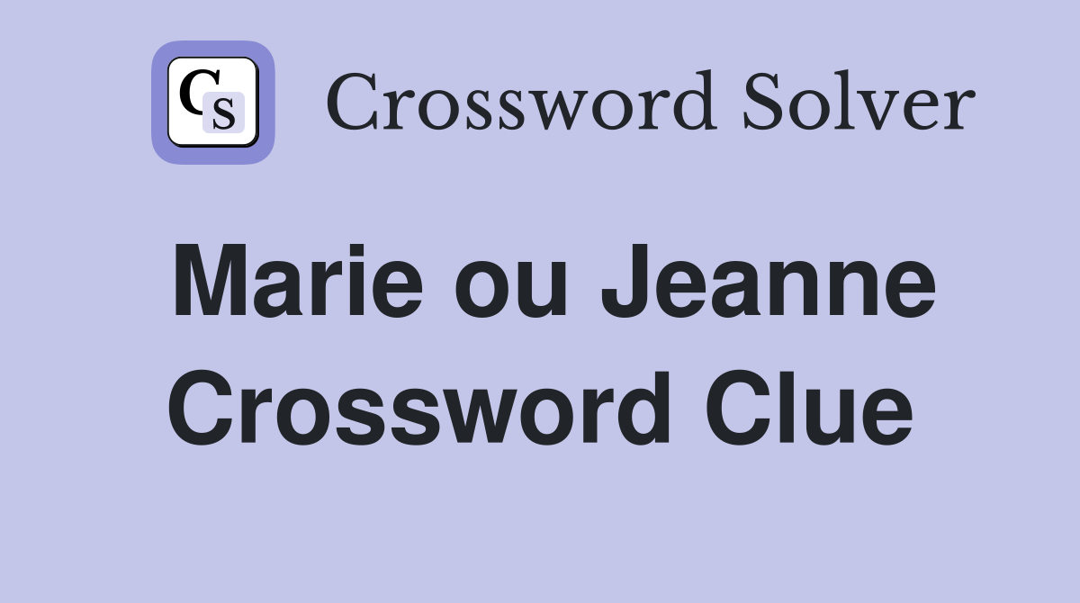 Marie ou Jeanne Crossword Clue