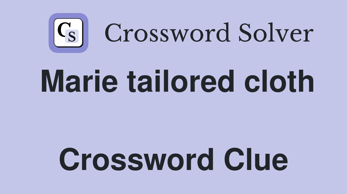 Marie tailored cloth  Crossword Clue
