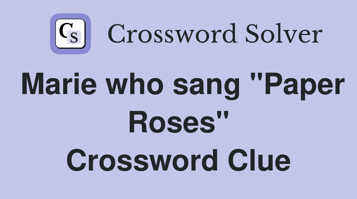 Marie who sang "Paper Roses" Crossword Clue