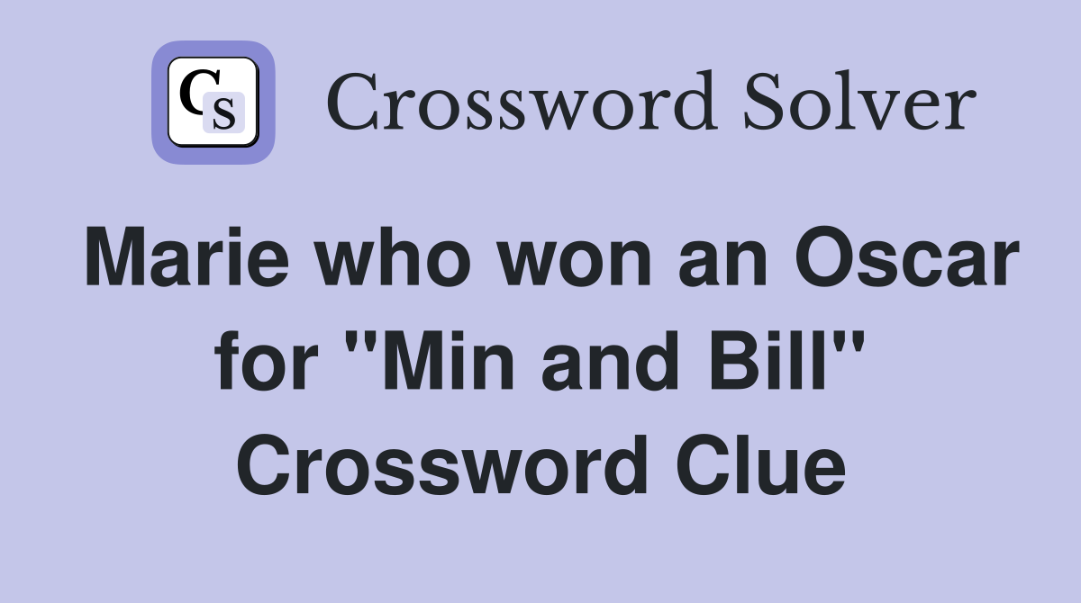 Marie who won an Oscar for "Min and Bill" Crossword Clue