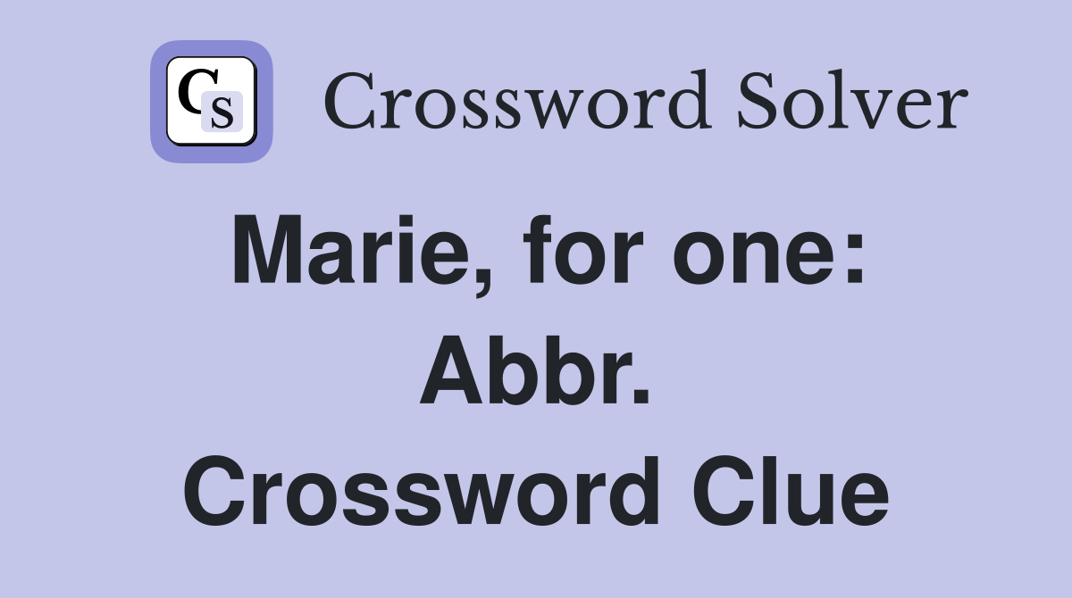 Marie, for one: Abbr. Crossword Clue