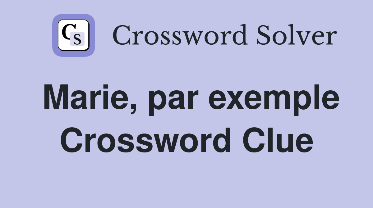 Marie, par exemple Crossword Clue