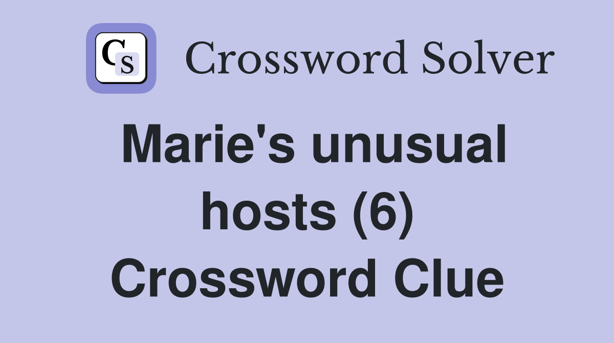 Marie's unusual hosts (6) Crossword Clue