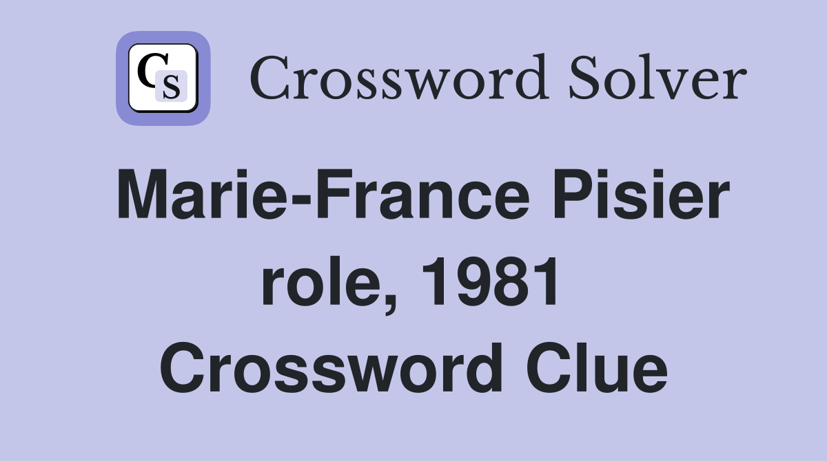 Marie-France Pisier role, 1981 Crossword Clue