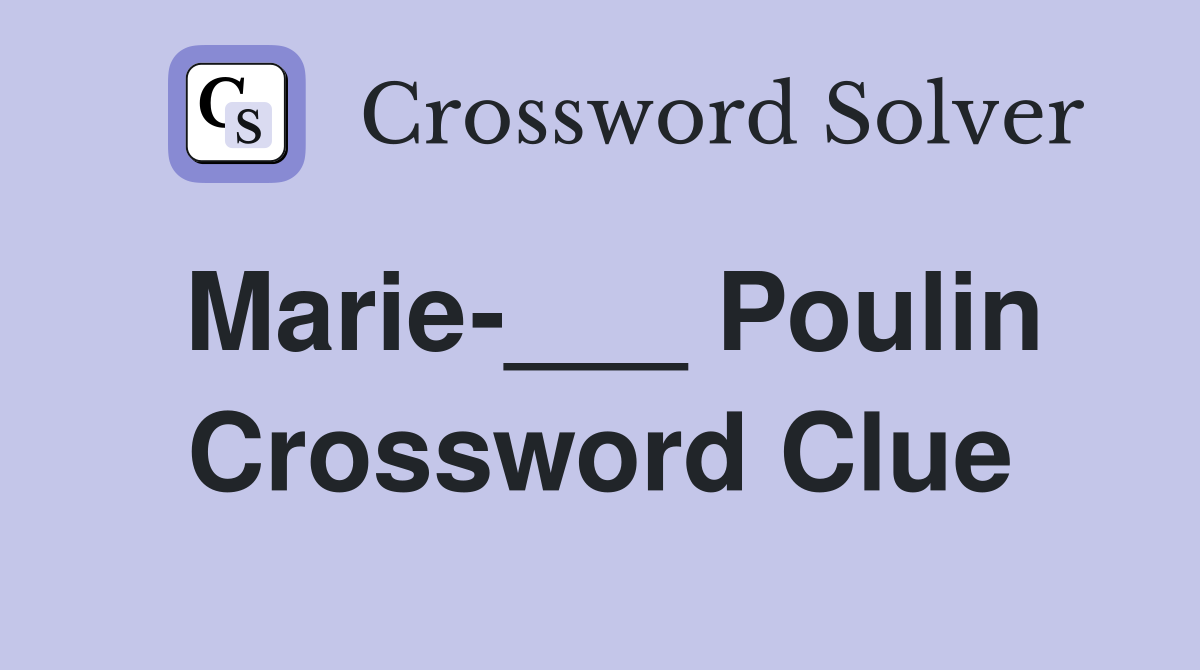 Marie-___ Poulin Crossword Clue