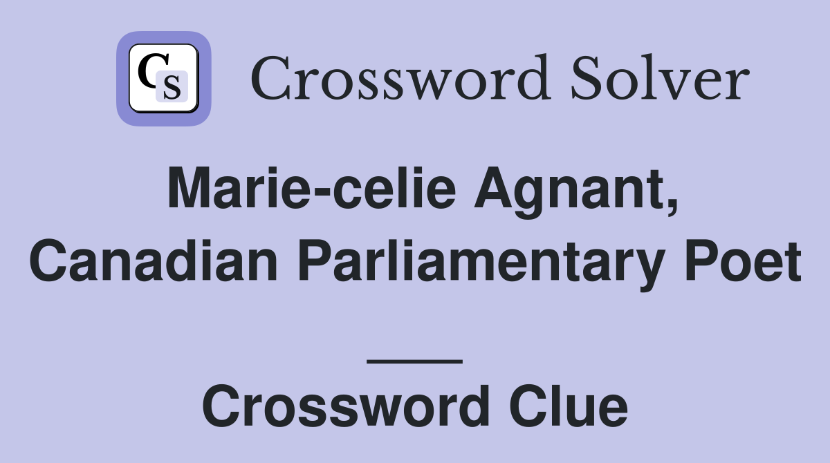 Marie-celie Agnant, Canadian Parliamentary Poet ___ Crossword Clue