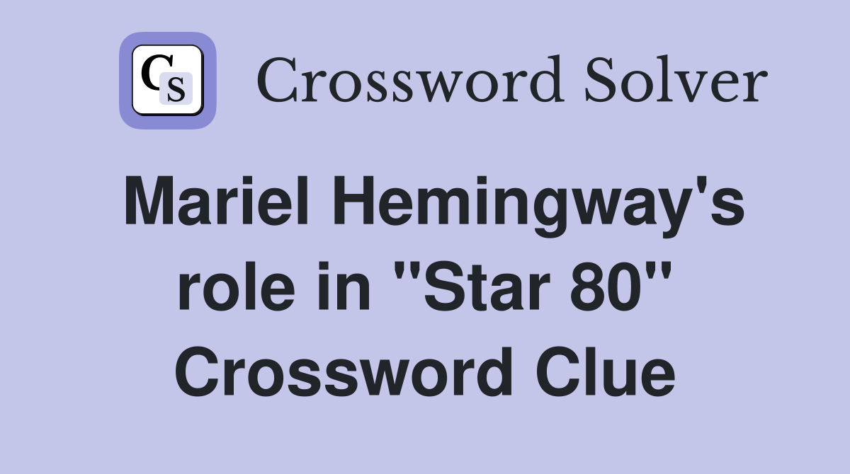Mariel Hemingway's role in "Star 80" Crossword Clue