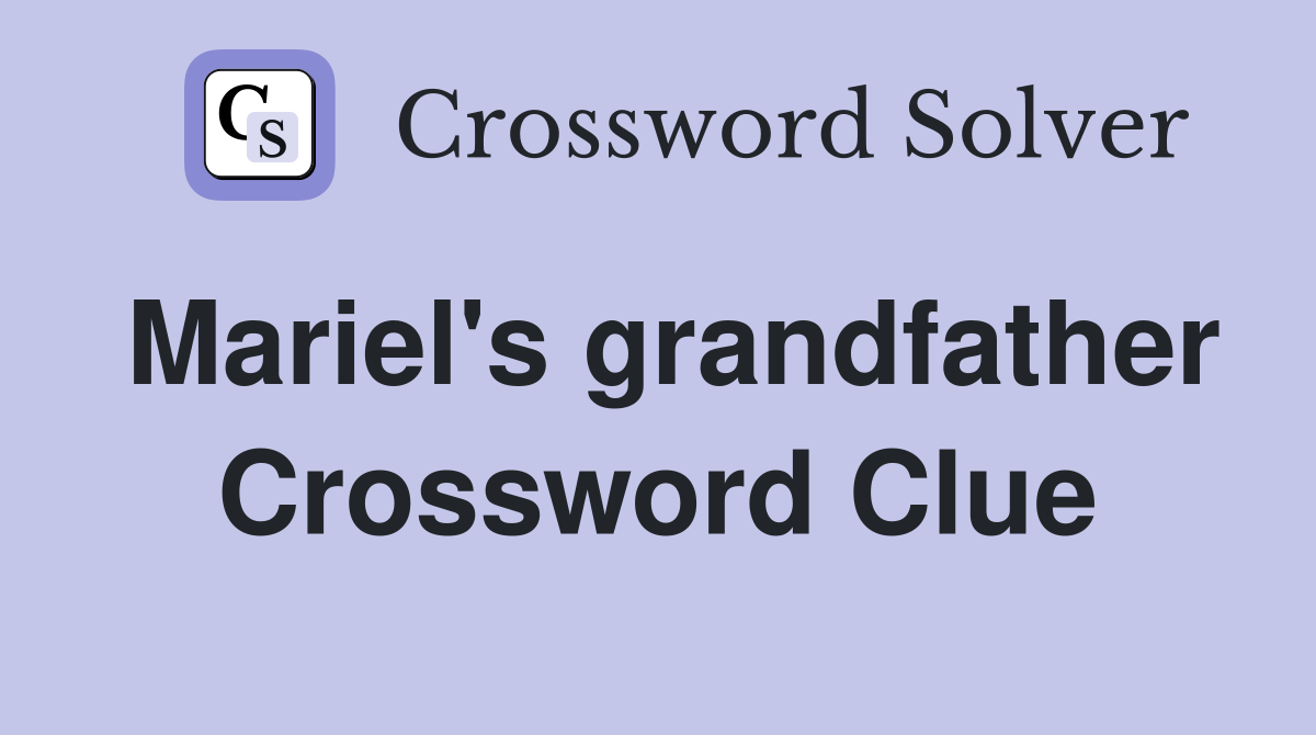 Mariel's grandfather Crossword Clue