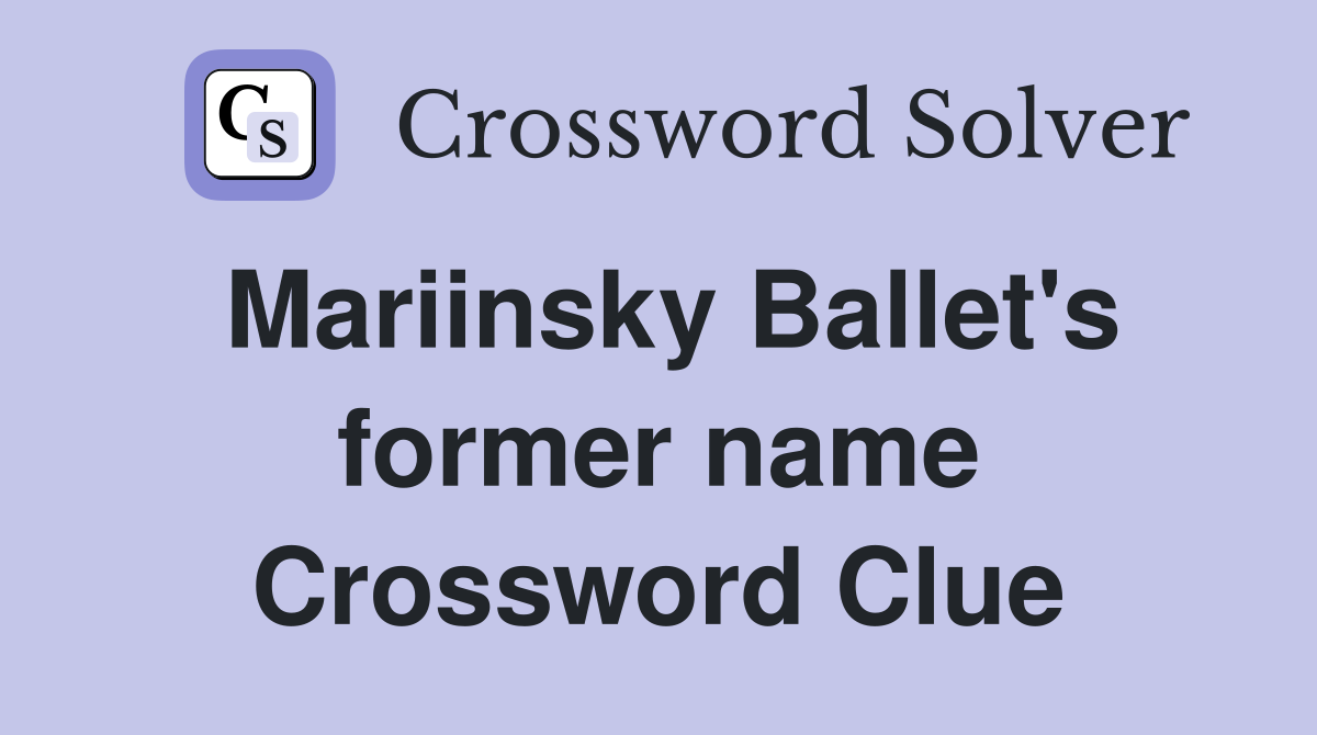 Mariinsky Ballet's former name Crossword Clue