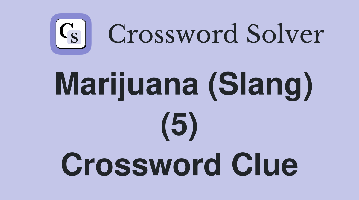 Marijuana (Slang) (5) Crossword Clue