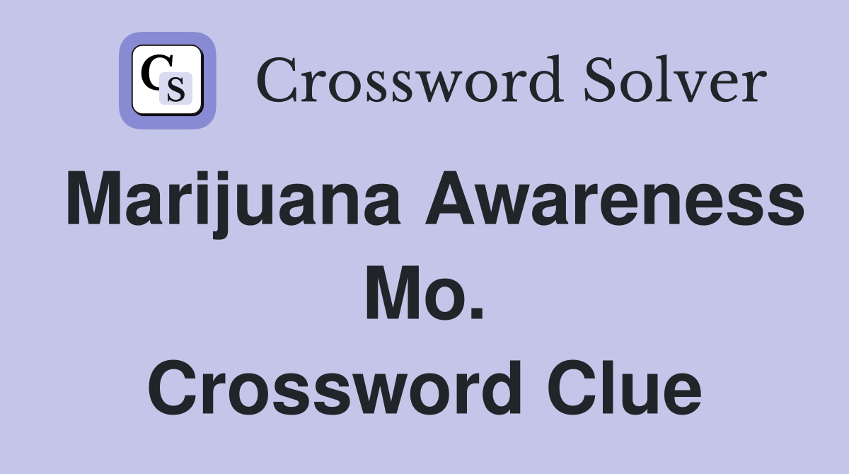 Marijuana Awareness Mo. Crossword Clue