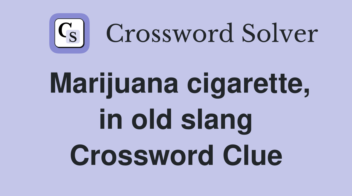 Marijuana cigarette, in old slang Crossword Clue