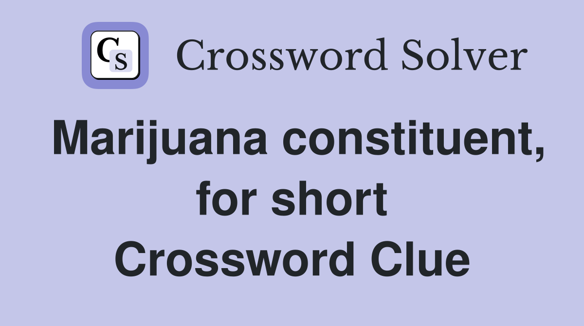 Marijuana constituent, for short Crossword Clue