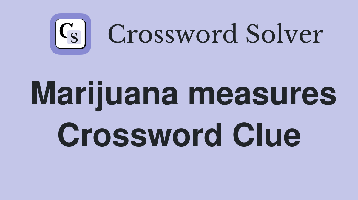 Marijuana measures Crossword Clue