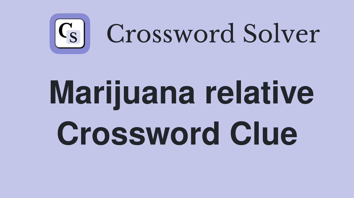 Marijuana relative Crossword Clue