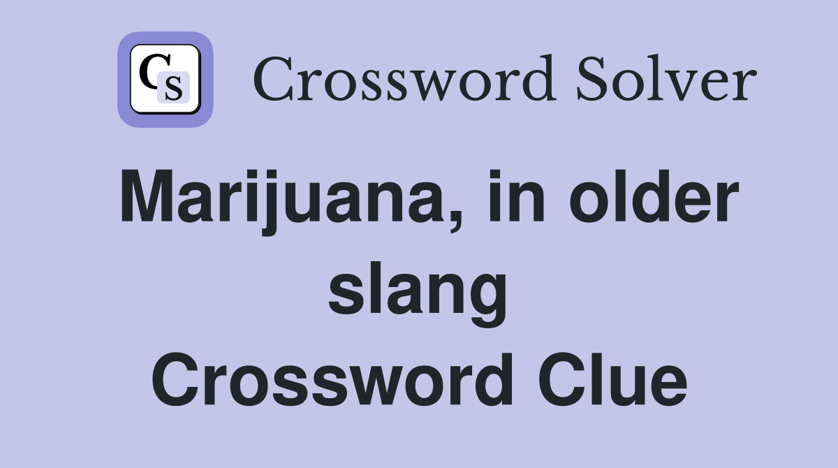 Marijuana, in older slang Crossword Clue