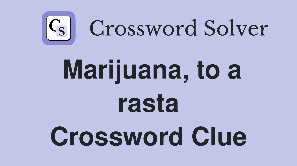Marijuana, to a rasta Crossword Clue