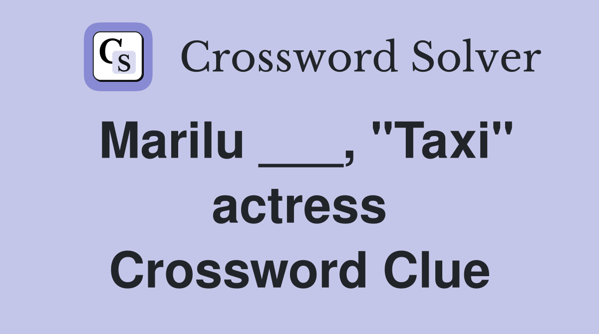 Marilu ___, "Taxi" actress Crossword Clue