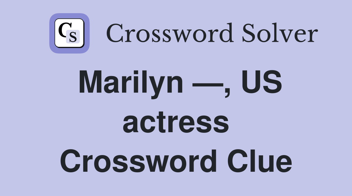 Marilyn —, US actress Crossword Clue