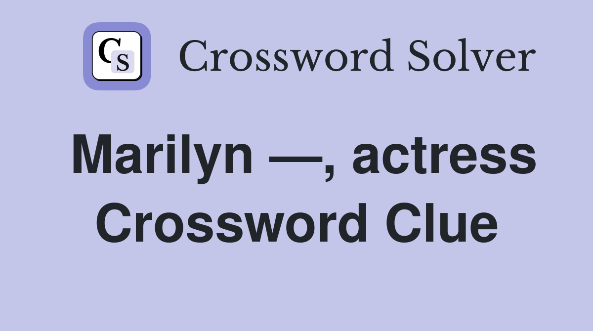 Marilyn —, actress Crossword Clue