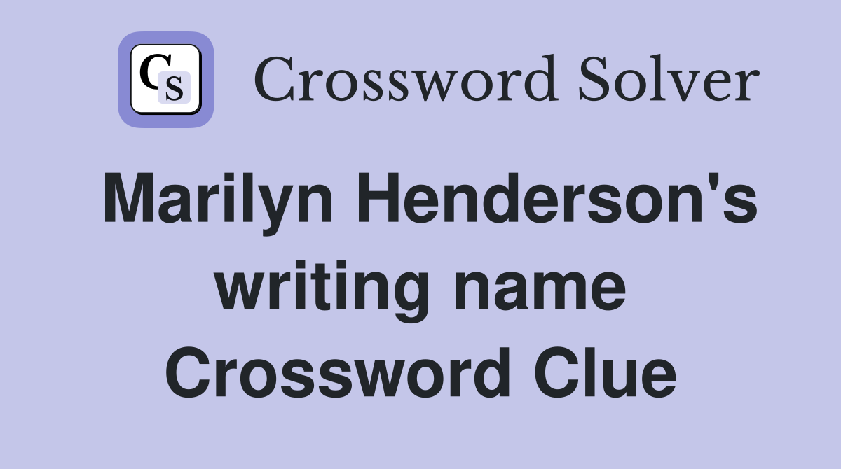 Marilyn Henderson's writing name Crossword Clue