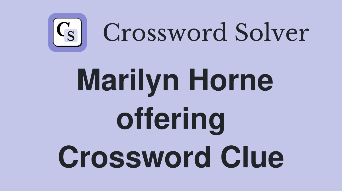 Marilyn Horne offering Crossword Clue