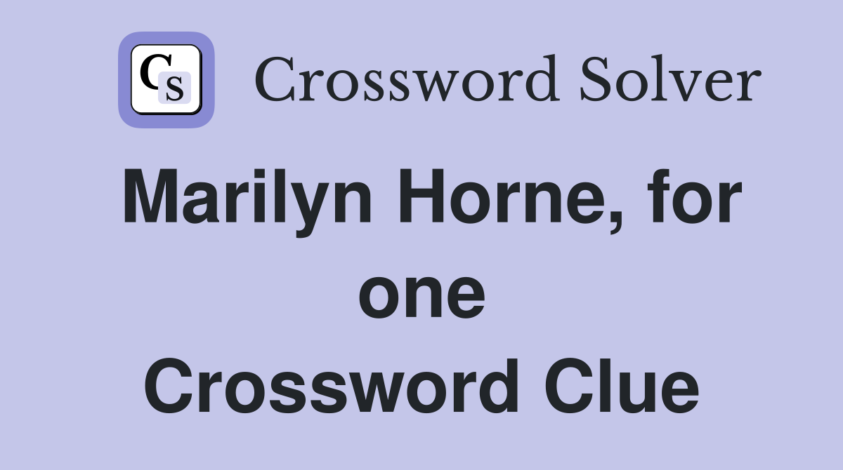 Marilyn Horne, for one Crossword Clue