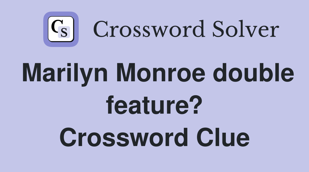 Marilyn Monroe double feature? Crossword Clue