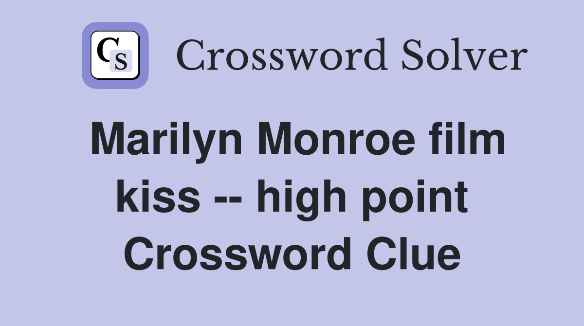Marilyn Monroe film kiss -- high point Crossword Clue