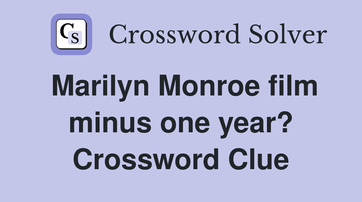 Marilyn Monroe film minus one year? Crossword Clue