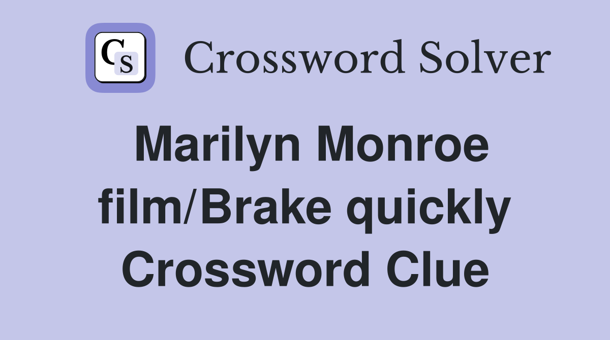 Marilyn Monroe film/Brake quickly Crossword Clue