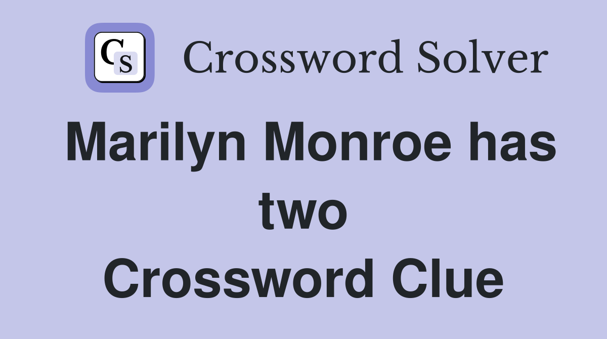 Marilyn Monroe has two Crossword Clue