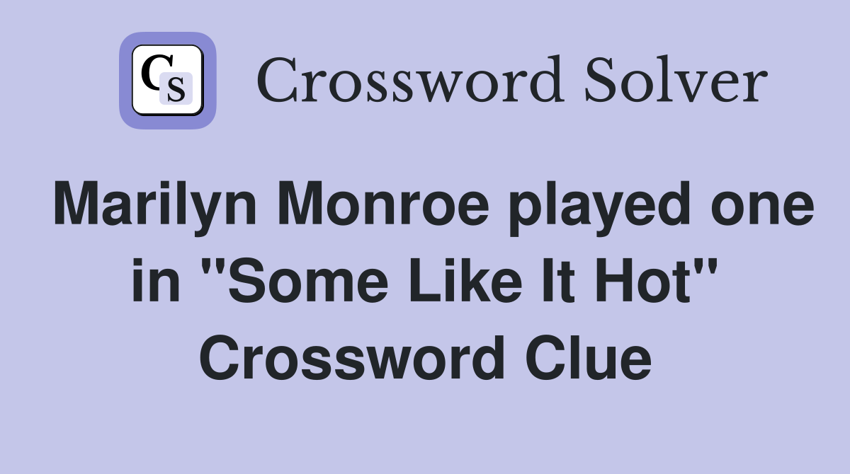 Marilyn Monroe played one in "Some Like It Hot" Crossword Clue