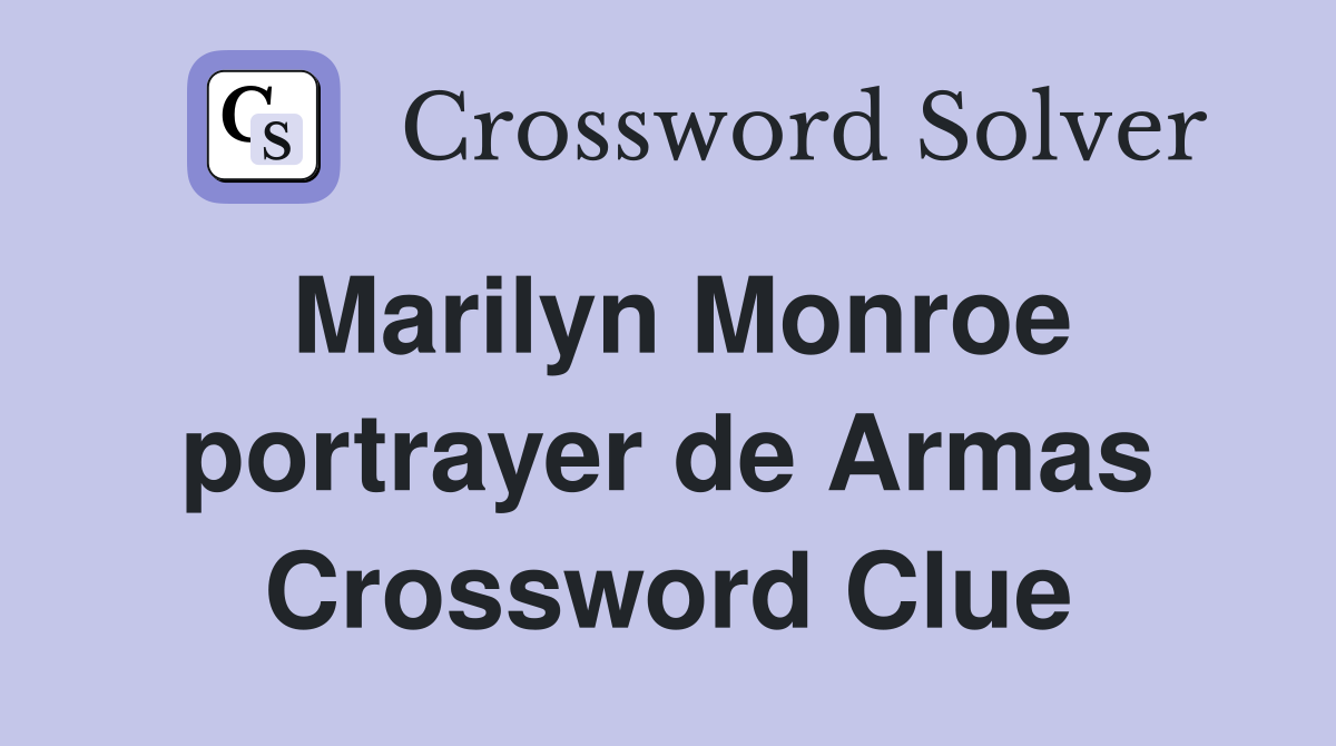 Marilyn Monroe portrayer de Armas Crossword Clue