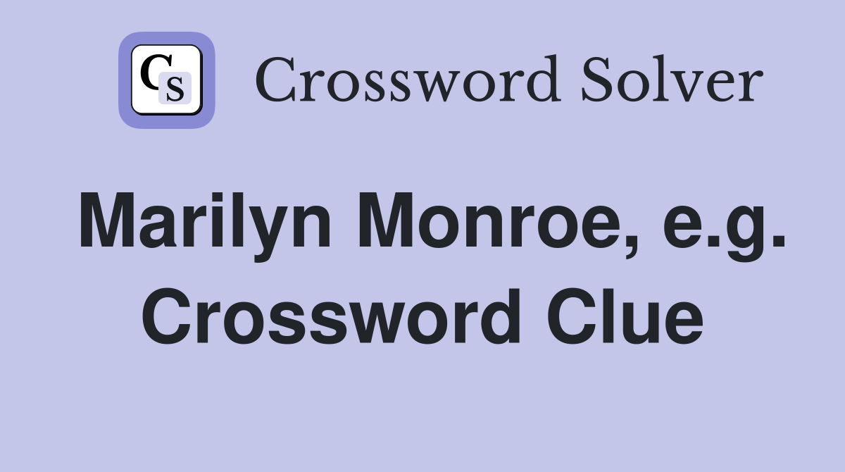Marilyn Monroe, e.g. Crossword Clue