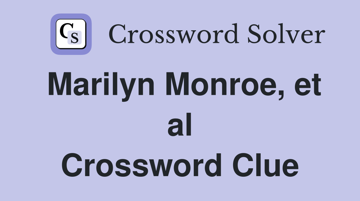 Marilyn Monroe, et al Crossword Clue