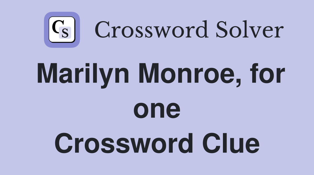 Marilyn Monroe, for one Crossword Clue